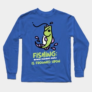 Fishing, Because Punching People Is Frowned Upon Angler Fishing Long Sleeve T-Shirt